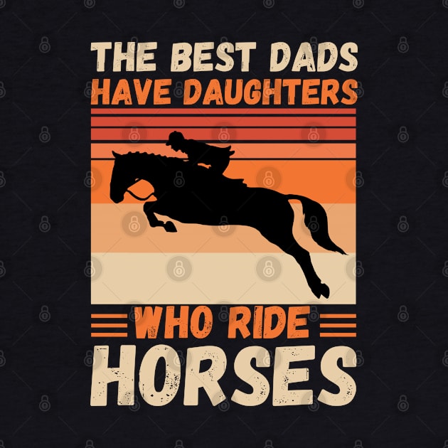 The Best Dads Have Daughters Who Ride Horses, Vintage Horse Rider Dad by JustBeSatisfied